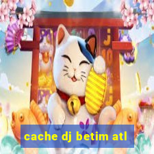 cache dj betim atl